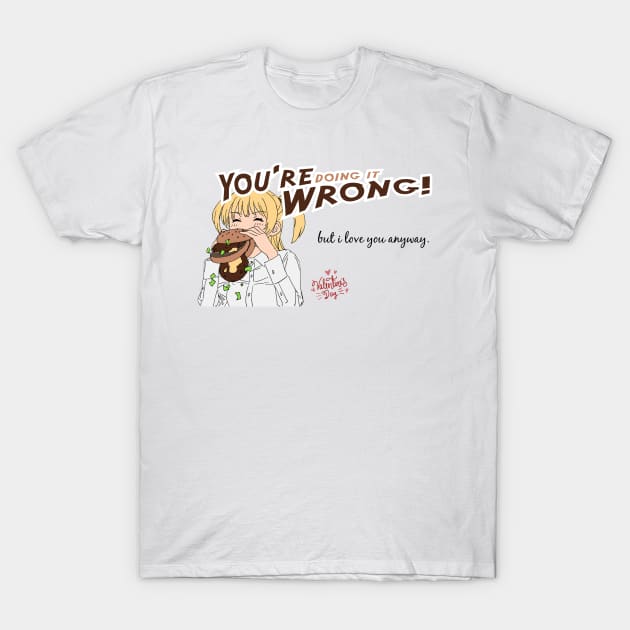 You're doing it wrong but i love you T-Shirt by Abiarsa